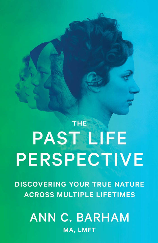 THE PAST LIFE PERSPECTIVE: DISCOVERING YOUR TRUE NATURE ACROSS MULTIPLE LIFETIMES - BARHAM, ANN C.
