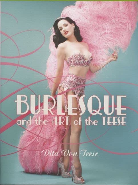 BURLESQUE & THE ART OF THE TEESE - TEESE, D.V.  - HARDCOVER